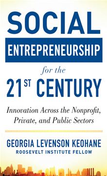 Social Entrepreneurship for the 21st Century: Innovation Across the Nonprofit, Private, and Public Sectors